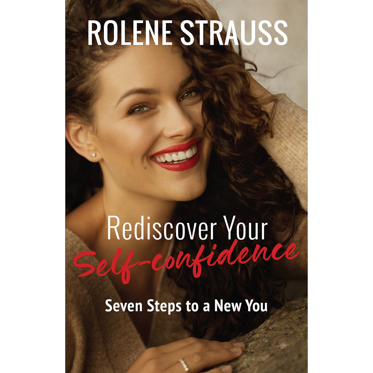 Rediscover Your Self-Confidence: Seven Steps To A New You (Paperback)