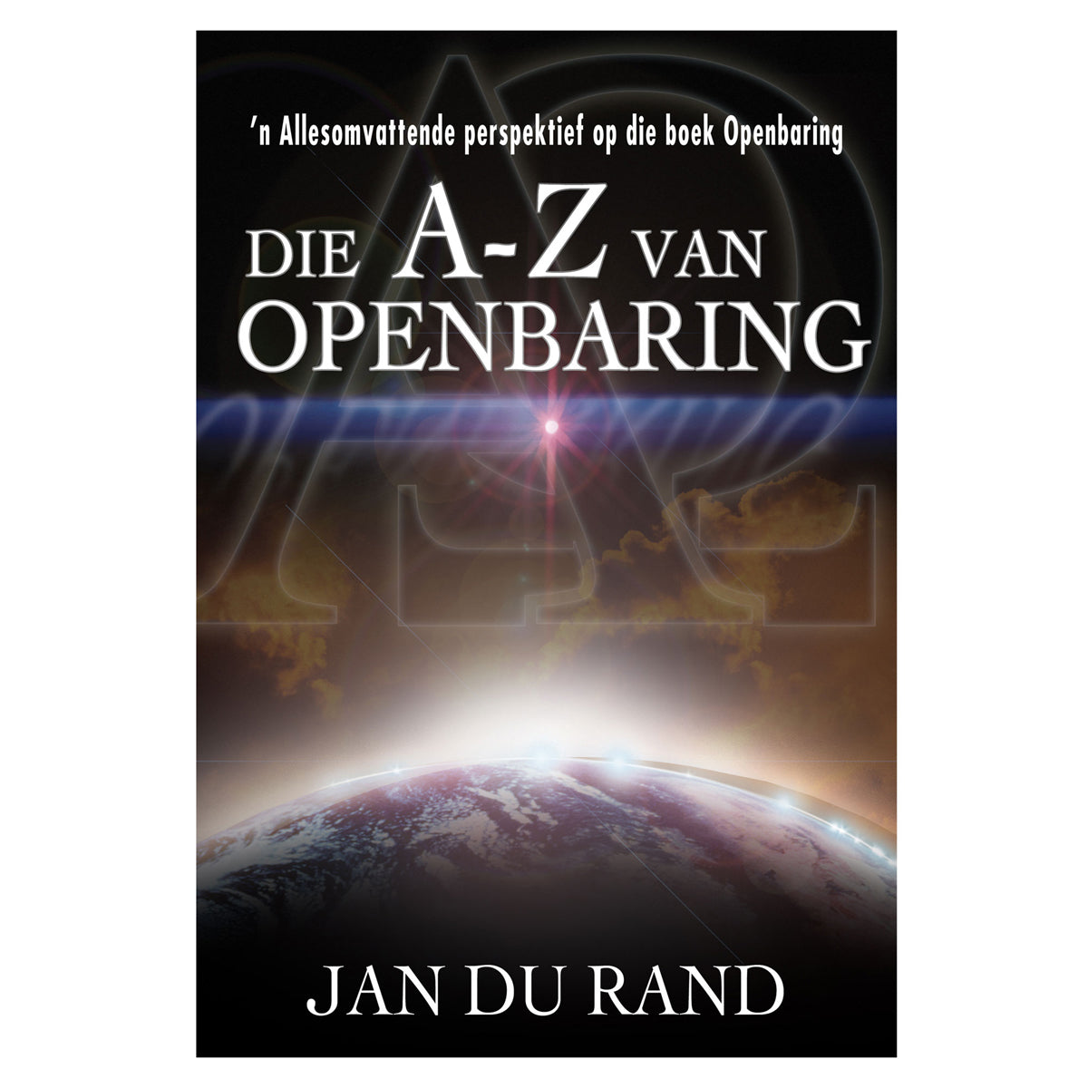 Die A-Z van Openbaring: ’n Allesomvattende Perspektief op die Boek Openbaring (Sagteband)
