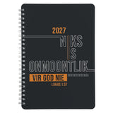 2027 Dagboek - Dagbeplanner - Niks Is Onmoontlik vir God Nie - Ringbind