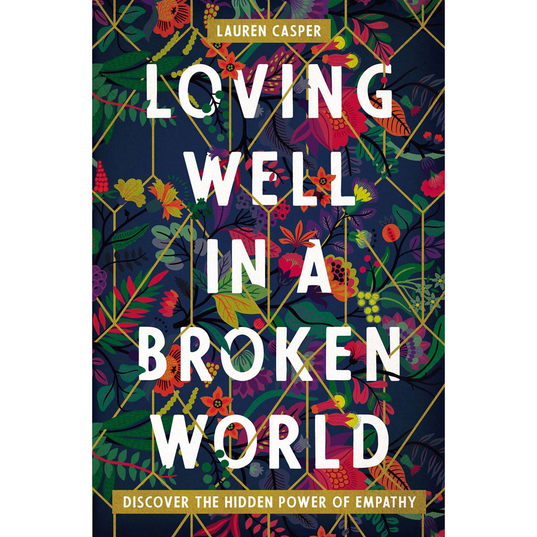 Loving Well In A Broken World: Discover The Hidden Power Of Empathy (Paperback)