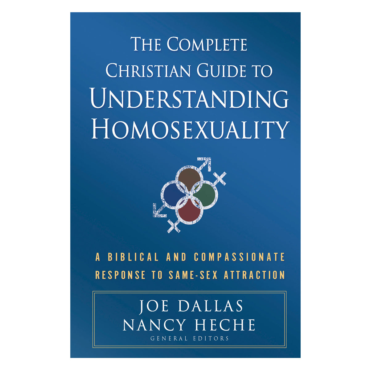 The Complete Christian Guide to Understanding Homosexuality: A Biblical & Compassionate Response PB