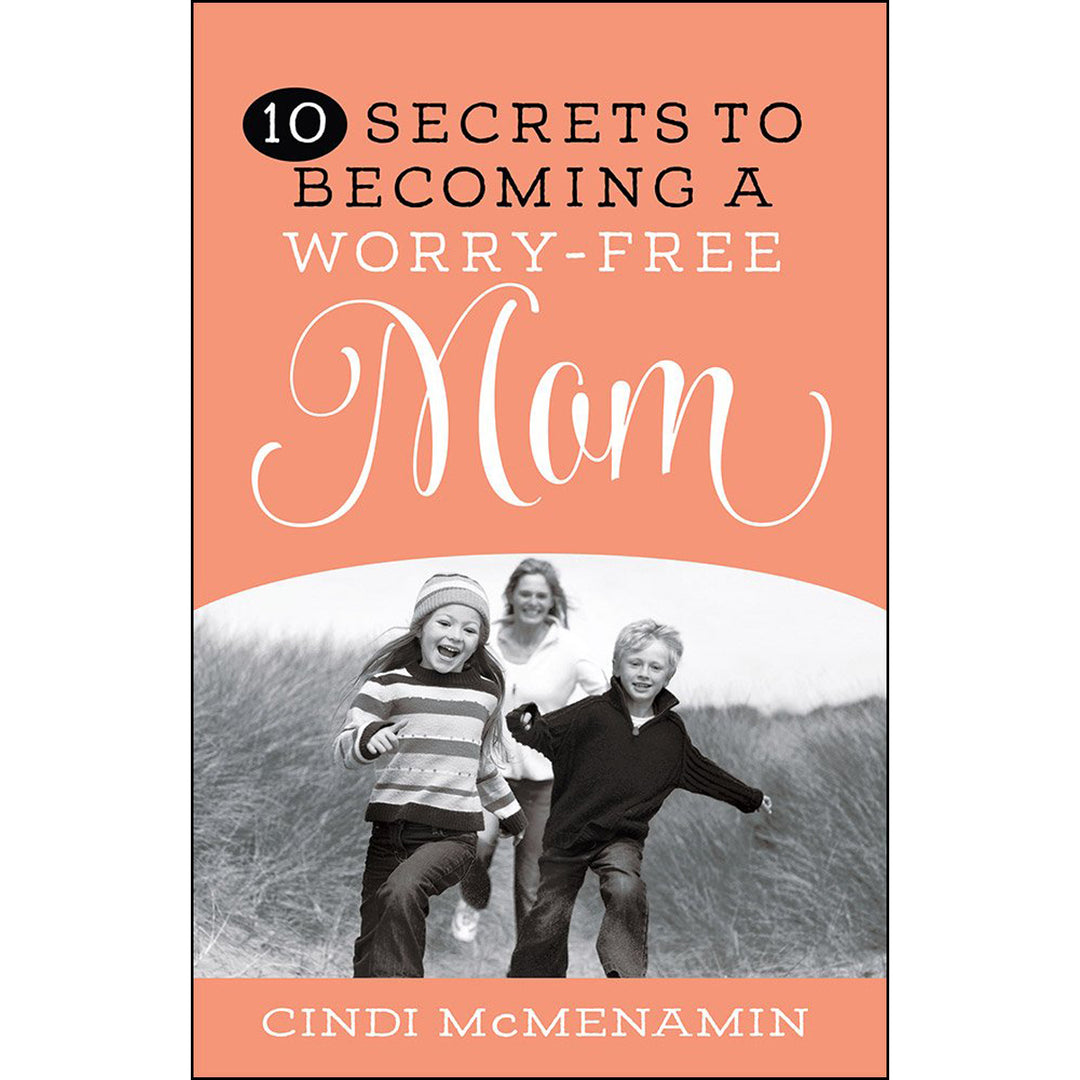 10 Secrets Of Becoming A Worry Free Mom (Paperback)