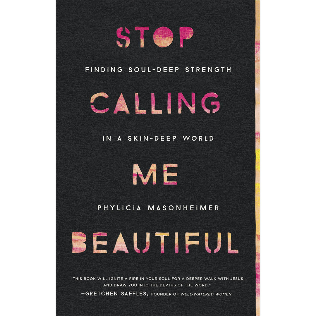 Stop Calling Me Beautiful: Finding Soul-Deep Strength In A Skin-Deep World (Paperback)