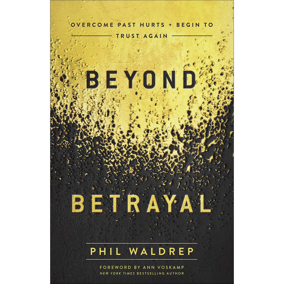 Beyond Betrayal: Overcome Past Hurts And Begin To Trust Again (Paperback)