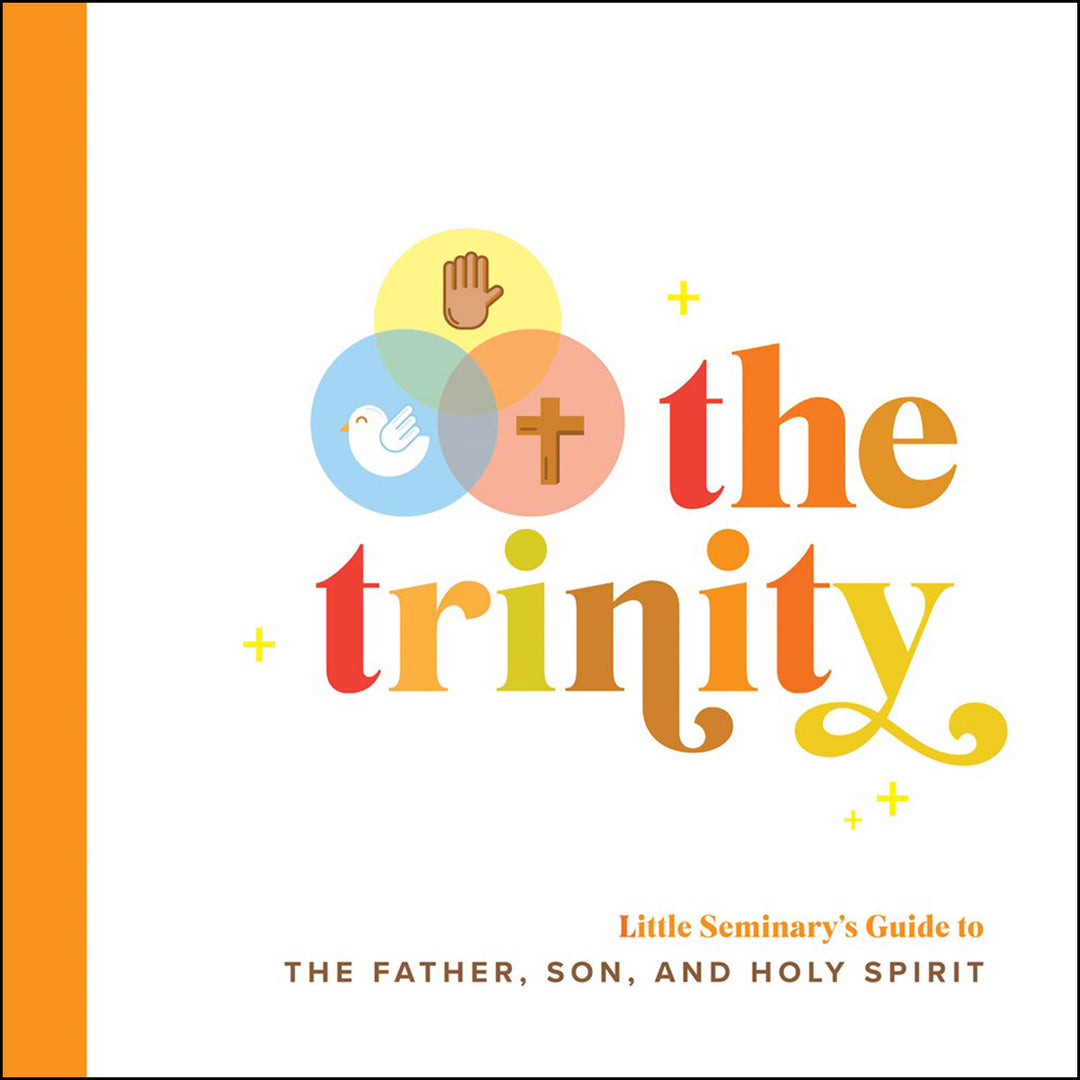 The Trinity: Little Seminary's Guide To The Father, Son, And Holy Spirit (Board Book)