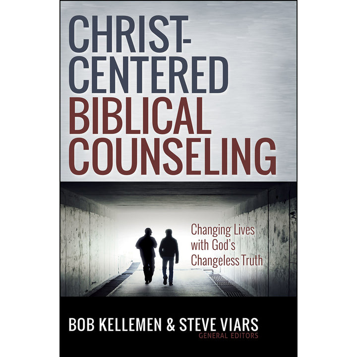 Christ-Centered Biblical Counseling: Changing Lives With God's Changeless Truth (Hardcover)