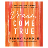 Dream Come True: A Practical Guide To Pursue The Adventures God Has For You (Paperback)