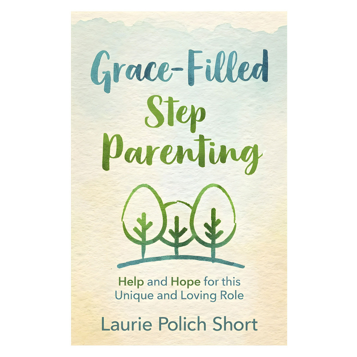 Grace-Filled Stepparenting: Help & Hope For This Unique & Loving Role ...