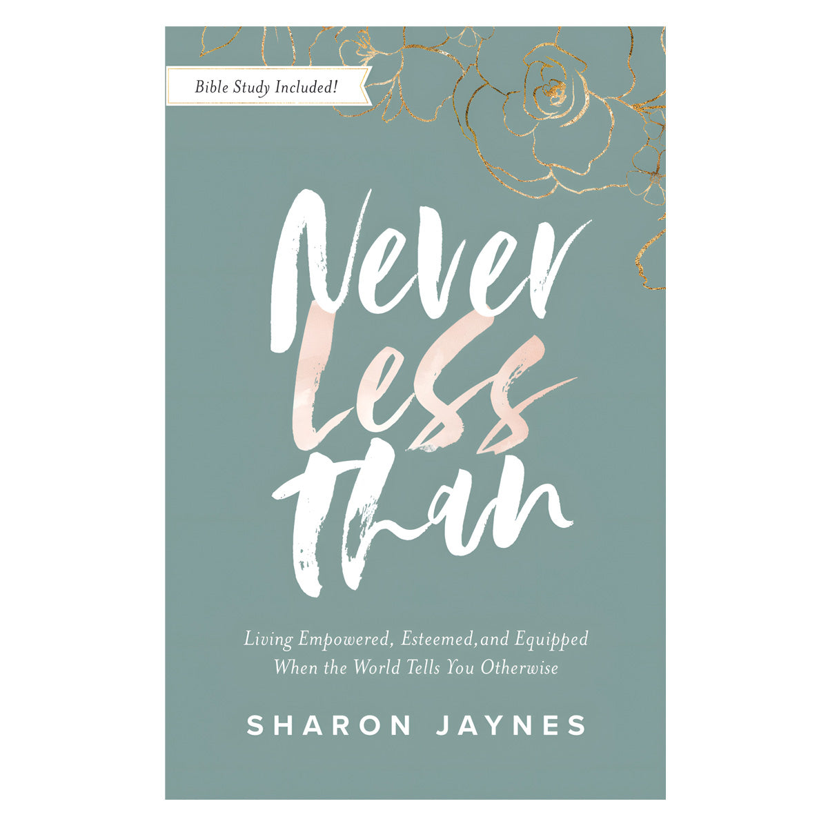 Never Less than: Living Empowered, Esteemed & Equipped - Bible Study Included (Paperback)