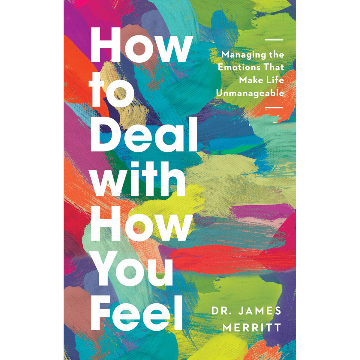 How To Deal With How You Feel: Managing The Emotions That Make Life Unmanageable (Paperback)