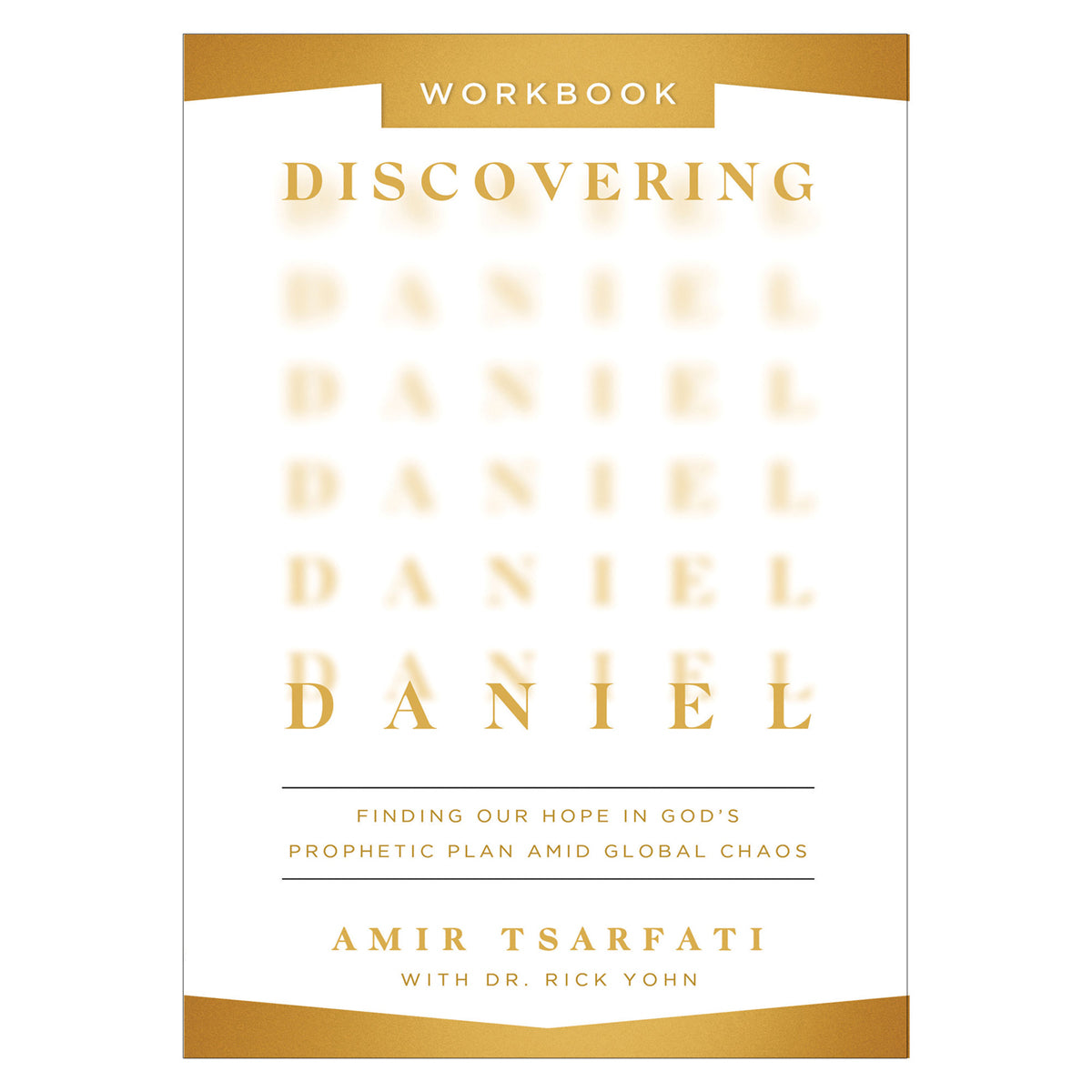 Discovering Daniel Workbook: Finding Our Hope in God’s Prophetic Plan Amid Global Chaos PB