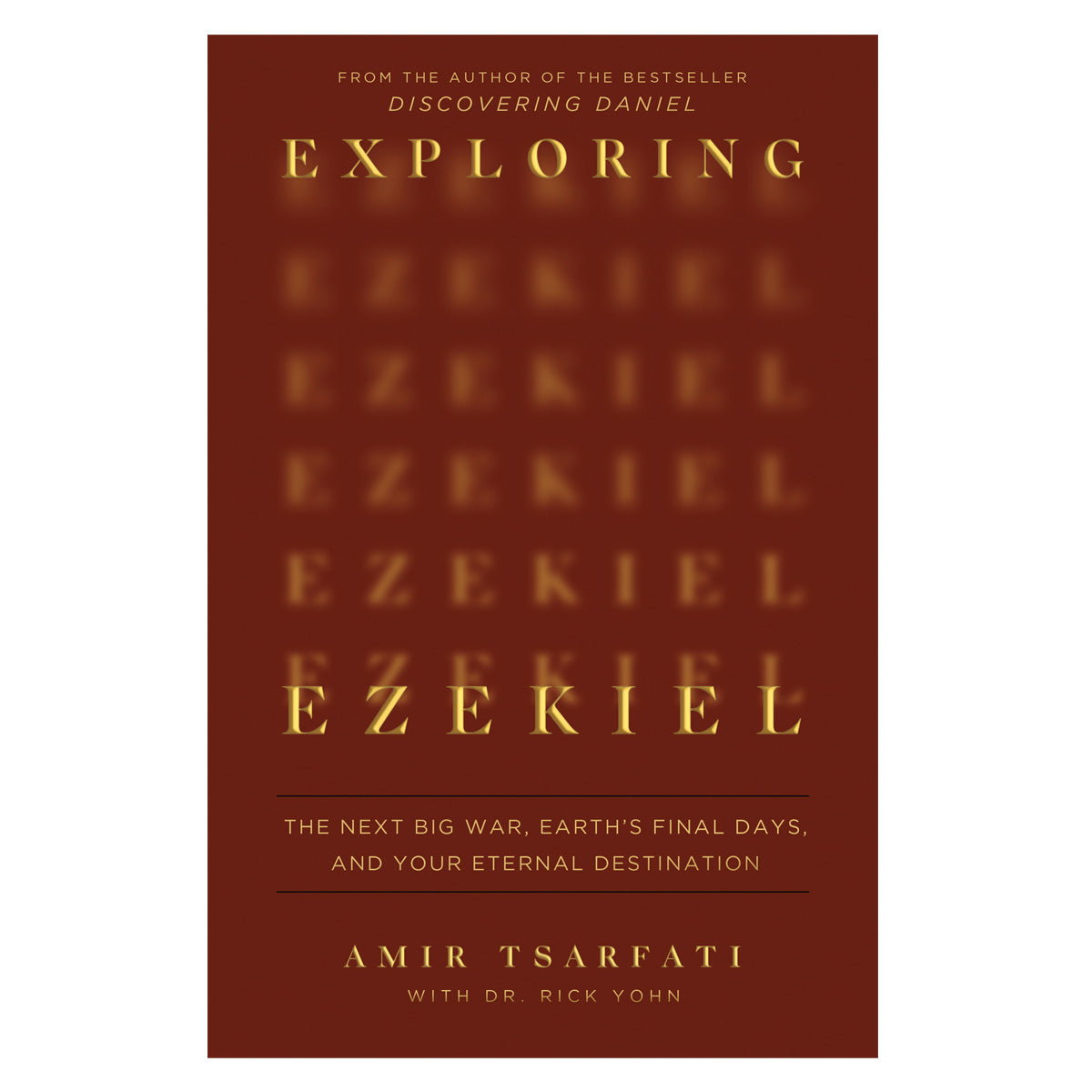 Exploring Ezekiel: The Next Big War, Earth's Final Days and Your Eternal Destination PB