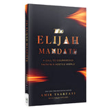 The Elijah Mandate: A Call to Courageous Faith in a Hostile World (Paperback)
