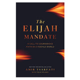 The Elijah Mandate: A Call to Courageous Faith in a Hostile World (Paperback)