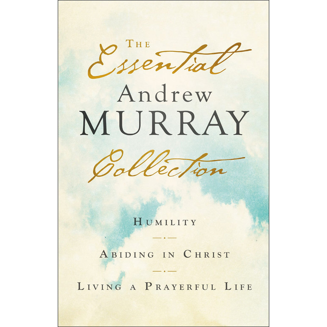 The Essential Andrew Murray Collection: Humility, Abiding In Christ, Prayerful Life (Paperback)