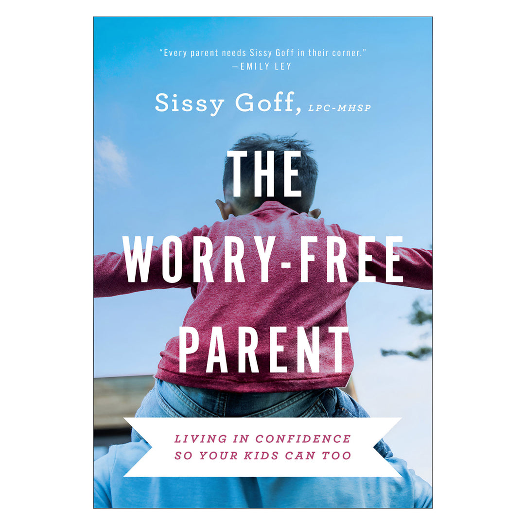 The Worry-Free Parent: Living in Confidence so Your Kids Can Too PB