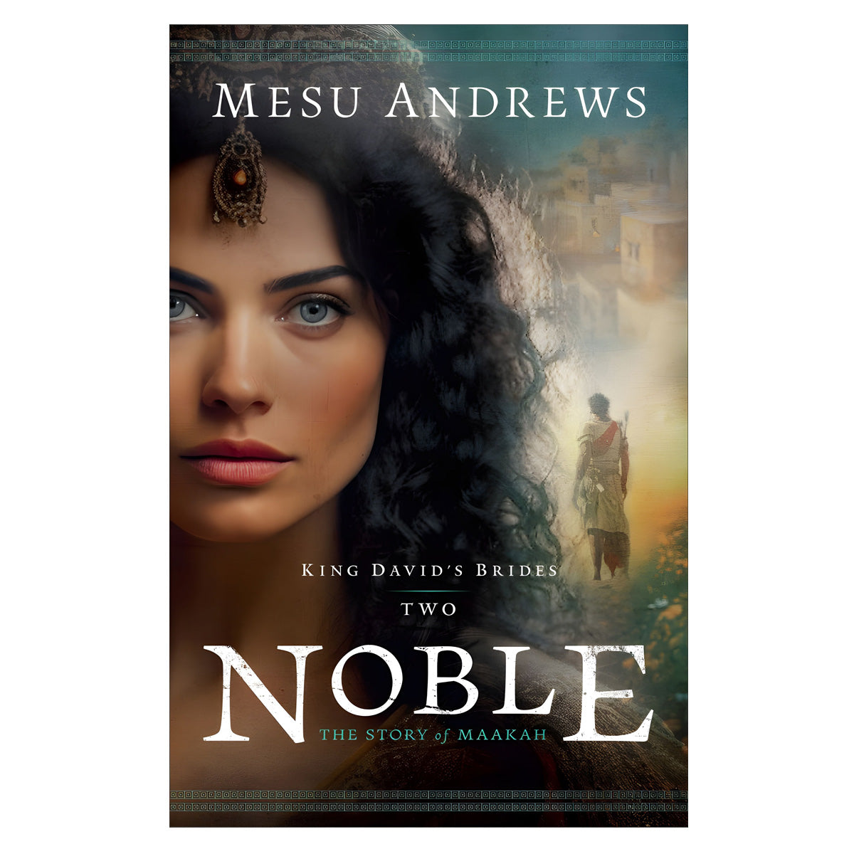 Noble: The Story of Maakah - 2 King David's Brides (Paperback)