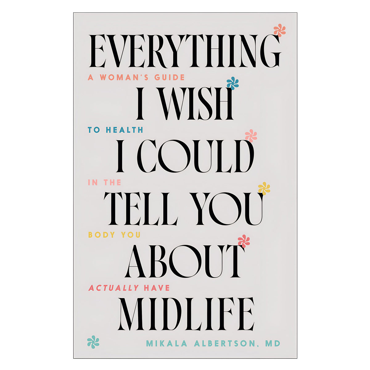 Everything I Wish I Could Tell You about Midlife: A Woman's Guide to Health (Paperback)