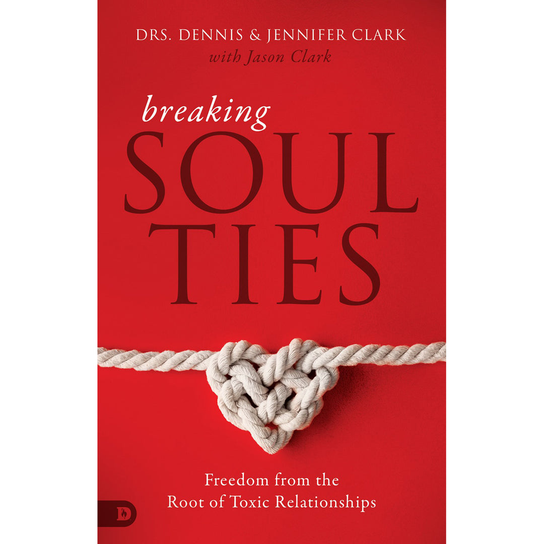 Breaking Soul Ties: Freedom From The Root Of Toxic Relationships (Paperback)
