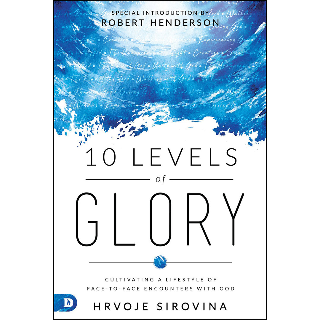 10 Levels Of Glory: Cultivating A Lifestyle Of Face-To-Face Encounters With God (Paperback)