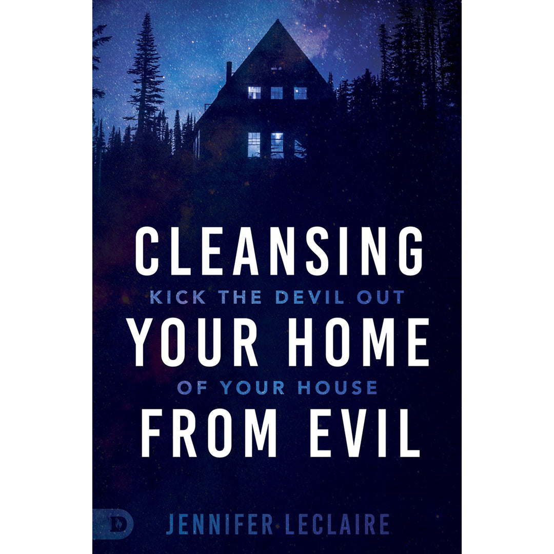 Cleansing Your Home From Evil: Kick The Devil Out Of Your House (Paperback)