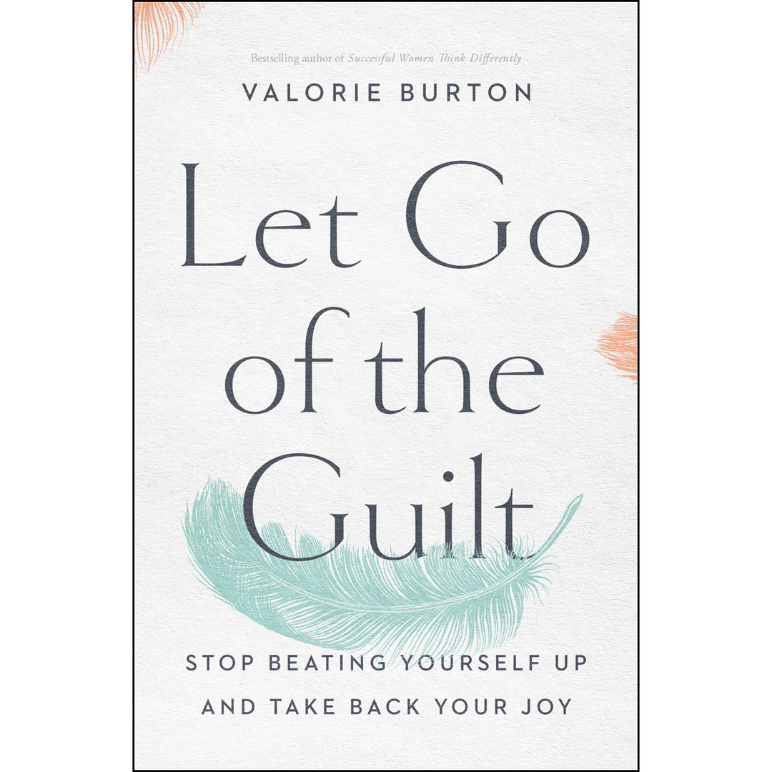 Let Go Of The Guilt: Stop Beating Yourself Up And Take Back Your Joy (Paperback)