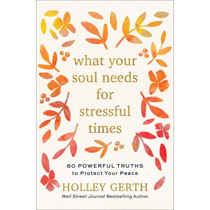 What Your Soul Needs For Stressful Times: 60 Powerful Truths To Protect Your Peace (Hardcover)