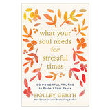 What Your Soul Needs For Stressful Times: 60 Powerful Truths To Protect Your Peace (Hardcover)