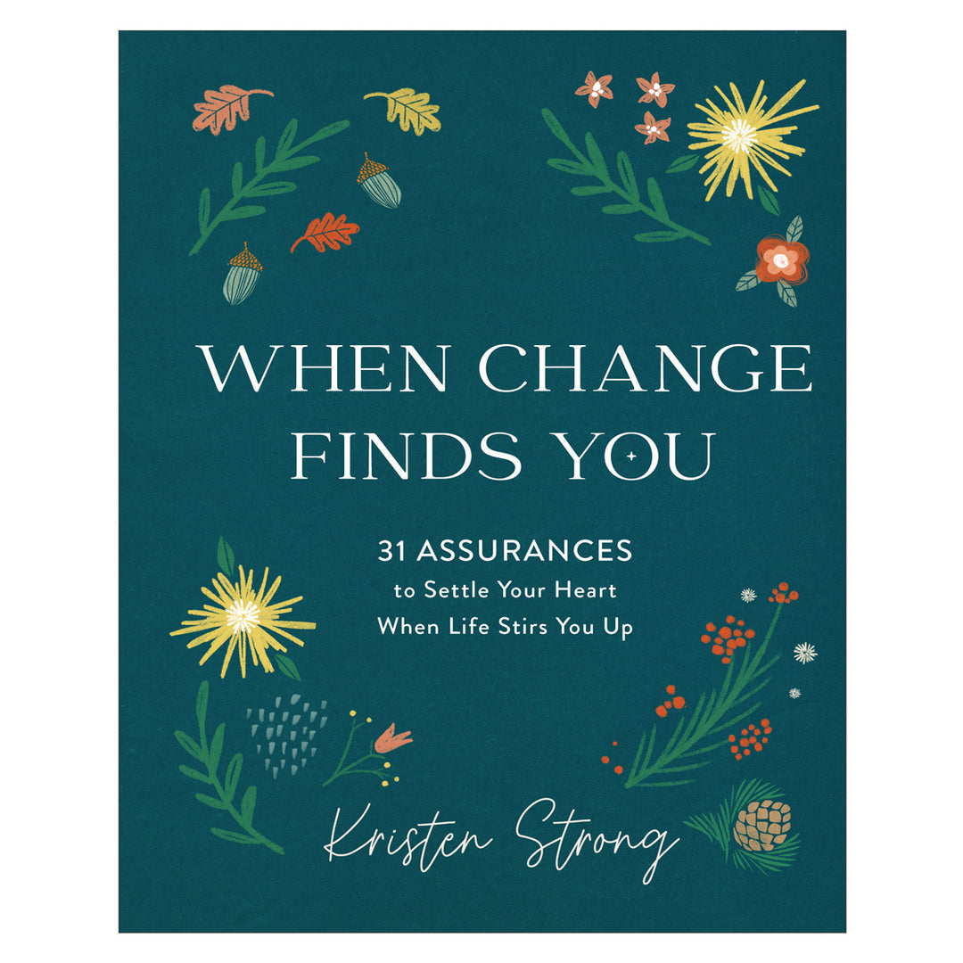 When Change Finds You: 31 Assurances to Settle Your Heart  When Life Stirs You Up HC
