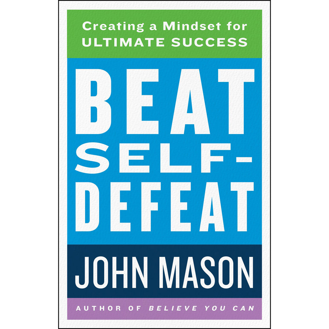 Beat Self-Defeat: Creating A Mindset For Ultimate Success (Paperback)