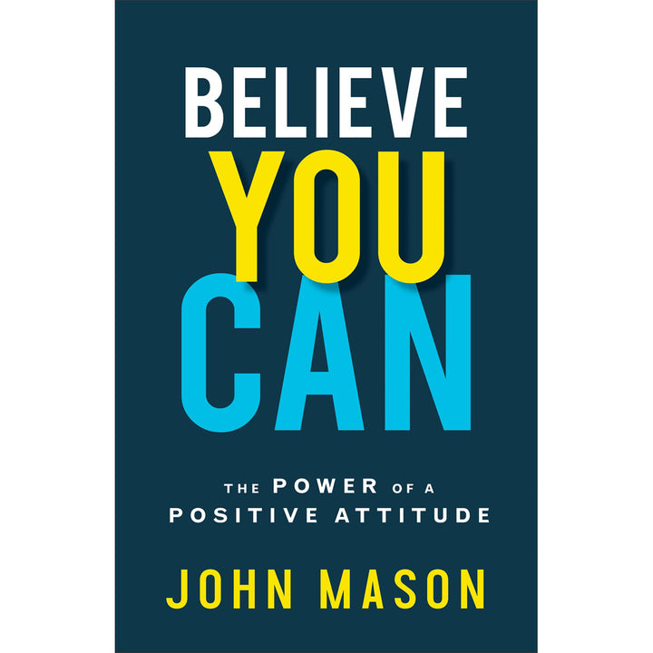 Believe You Can: The Power Of A Positive Attitude (Paperback)