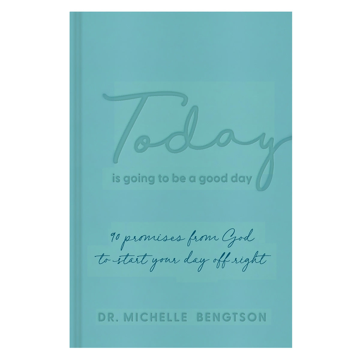 Today Is Going To Be A Good Day: 90 Promises From God To Start Your Day Off Right HC