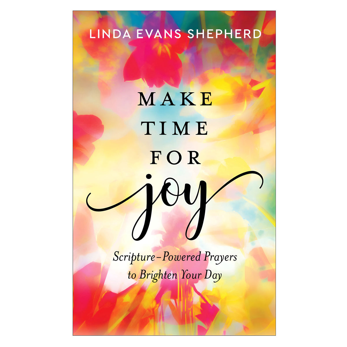 Make Time for Joy: Scripture-Powered Prayers to Brighten Your Day (Hardcover)