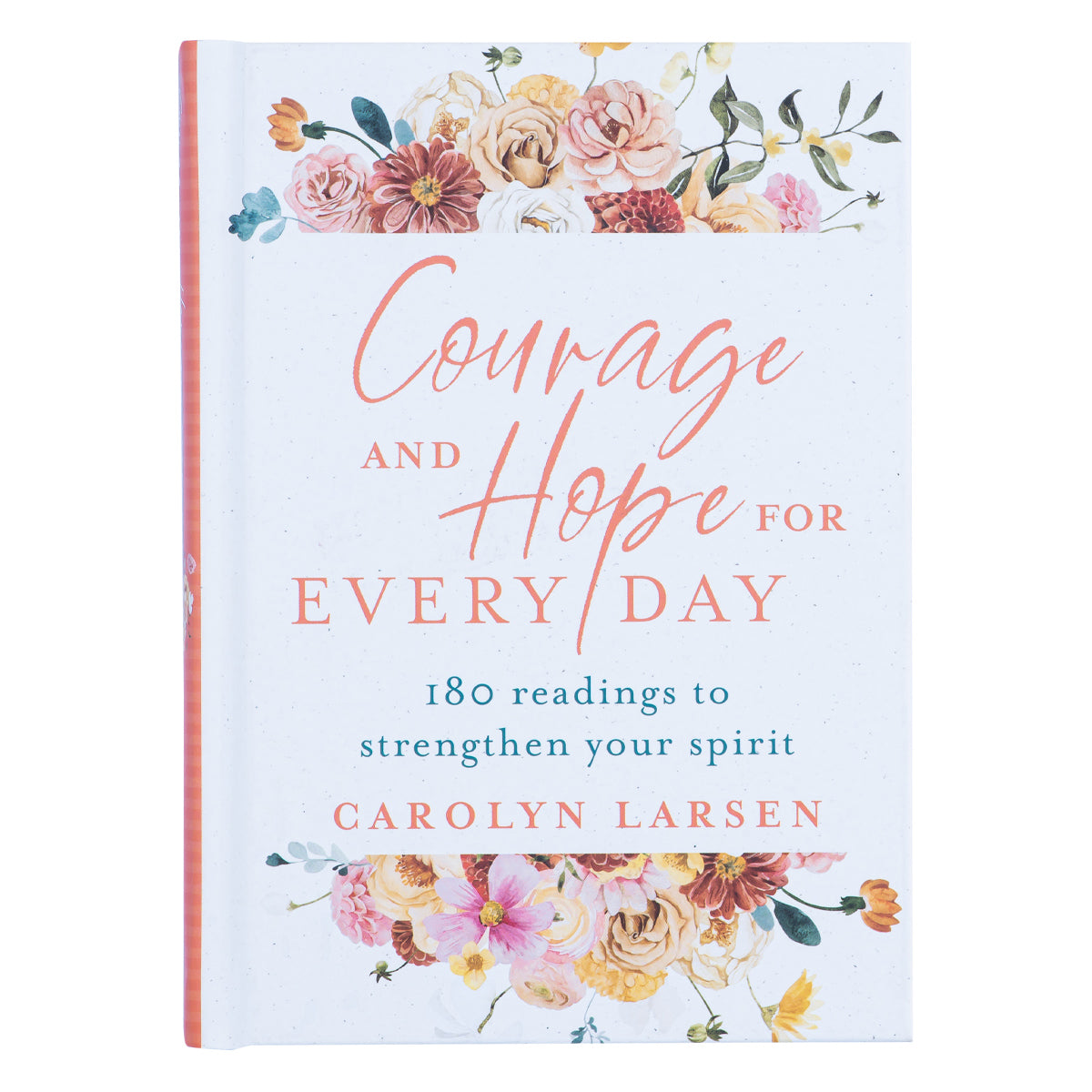 Courage And Hope For Every Day: 180 Readings To Strengthen Your Spirit (Hardcover)