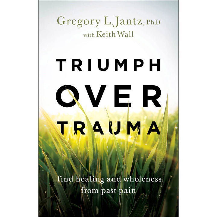 Triumph Over Trauma: Find Healing And Wholeness From Past Pain (Paperback)