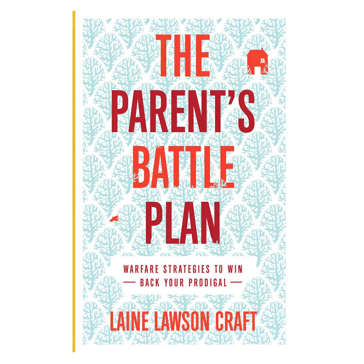 The Parent's Battle Plan: Warfare Strategies to Win Back Your Prodigal (Paperback)
