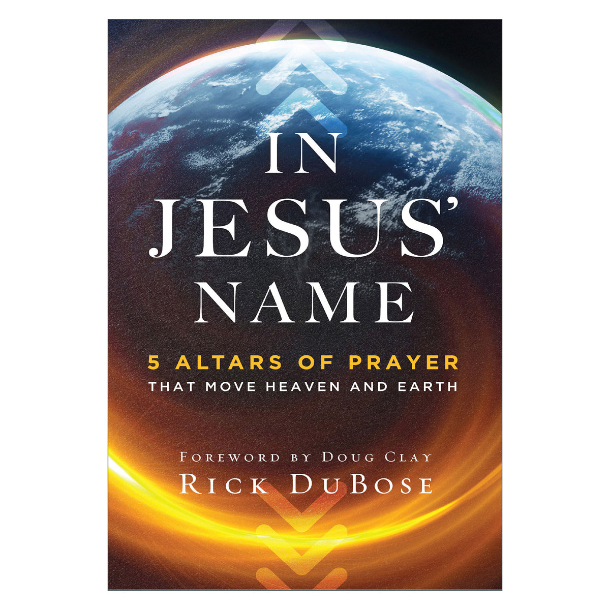 In Jesus' Name: 5 Altars of Prayer That Move Heaven and Earth (Paperback)