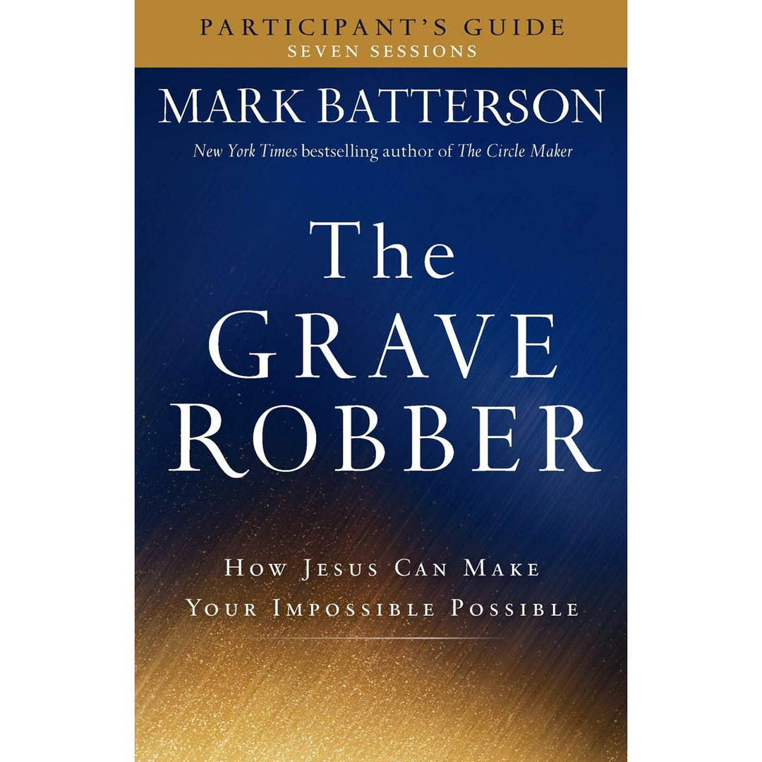 The Grave Robber: How Jesus Can Make Your Impossible Possible (Paperback Participant's Guide)