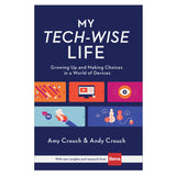 My Tech-Wise Life: Growing Up And Making Choices In A World Of Devices (Hardcover)