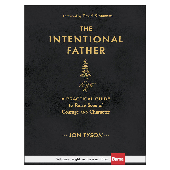 The Intentional Father: A Practical Guide To Raise Sons Of Courage And Character (Hardcover)