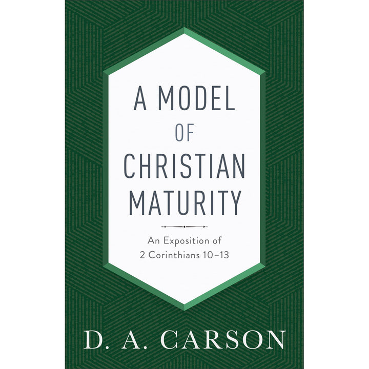 A Model Of Christian Maturity: An Exposition Of 2 Cor 10-13 (Paperback)