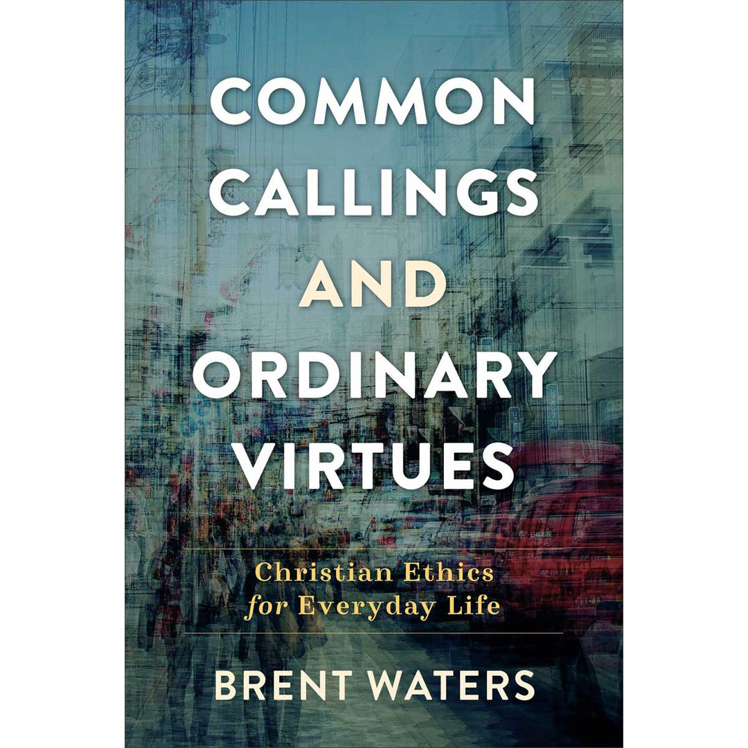 Common Callings And Ordinary Virtues: Christian Ethics (Paperback)