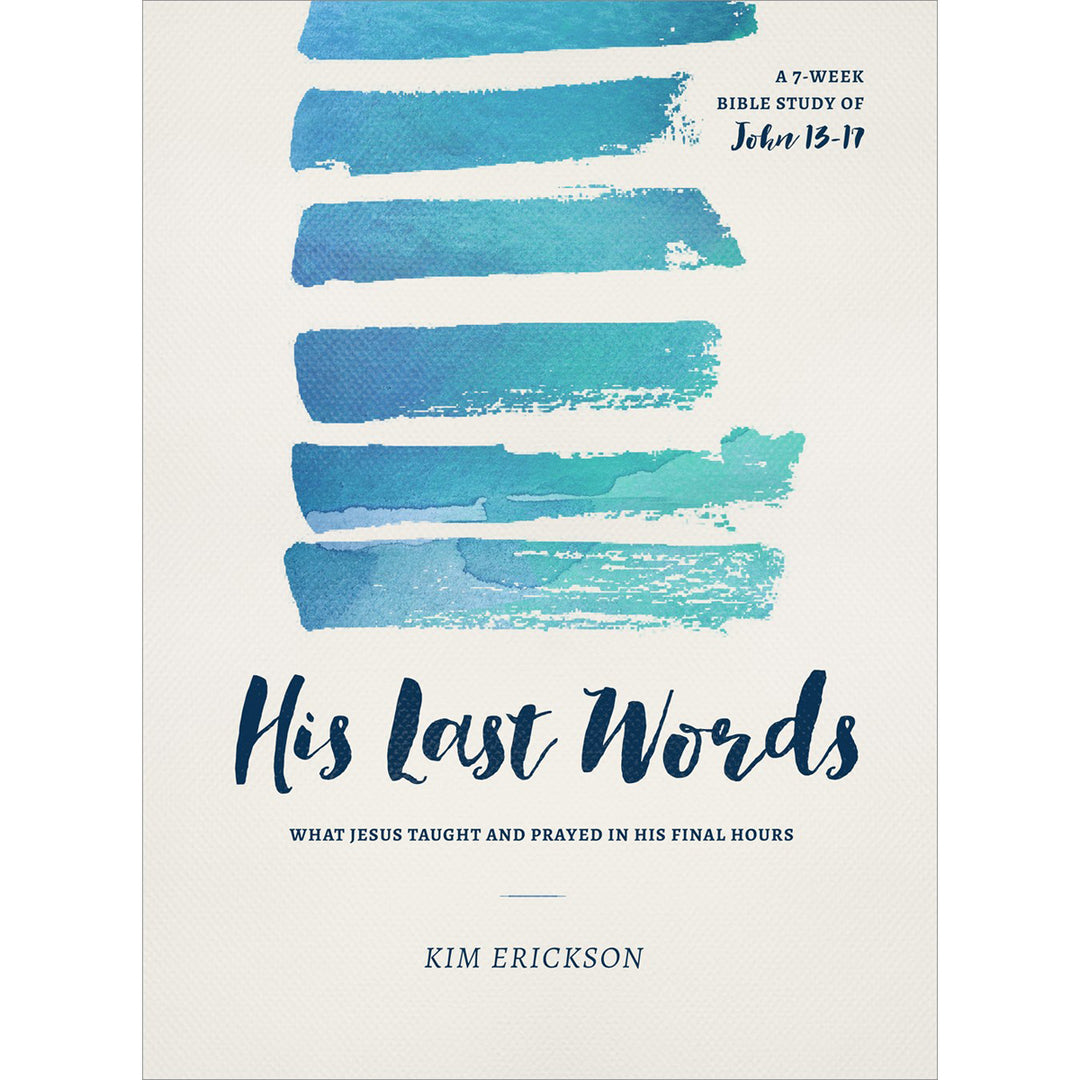 His Last Words: What Jesus Taught & Prayed In His Final Hours: John 13-17 (Paperback)