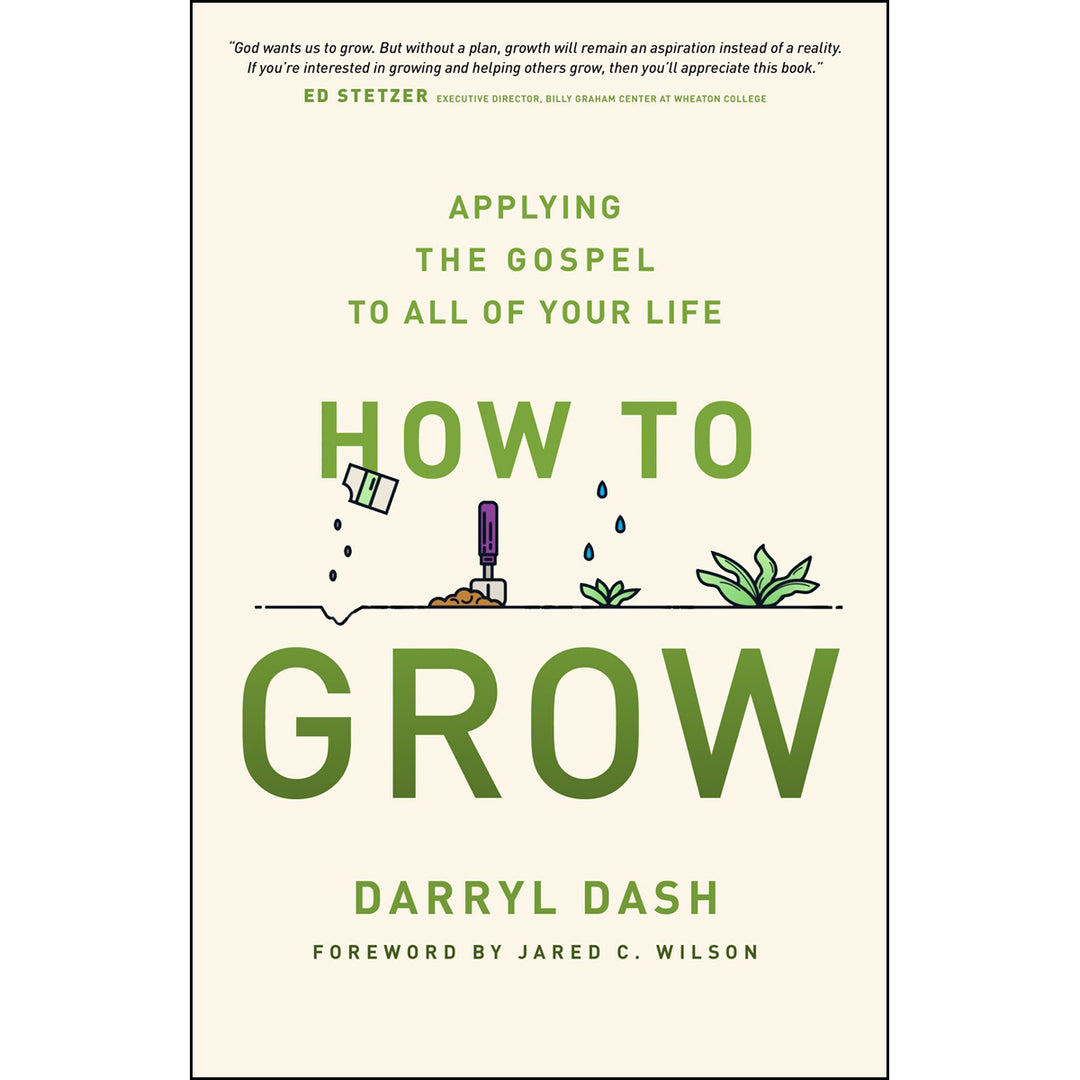 How To Grow: Applying The Gospel To All Of Your Life (Paperback)