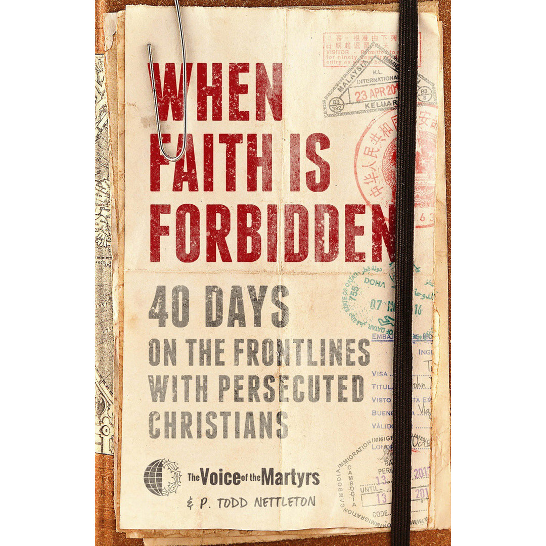 When Faith Is Forbidden: 40 Days On The Frontlines With Persecuted Christians (Hardcover)