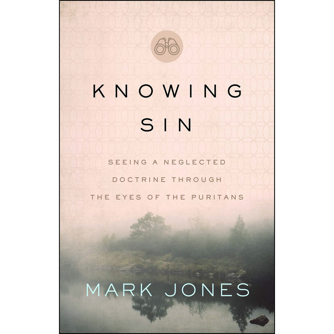 Knowing Sin: Seeing A Neglected Doctrine Through The Eyes Of The Puritans (Paperback)