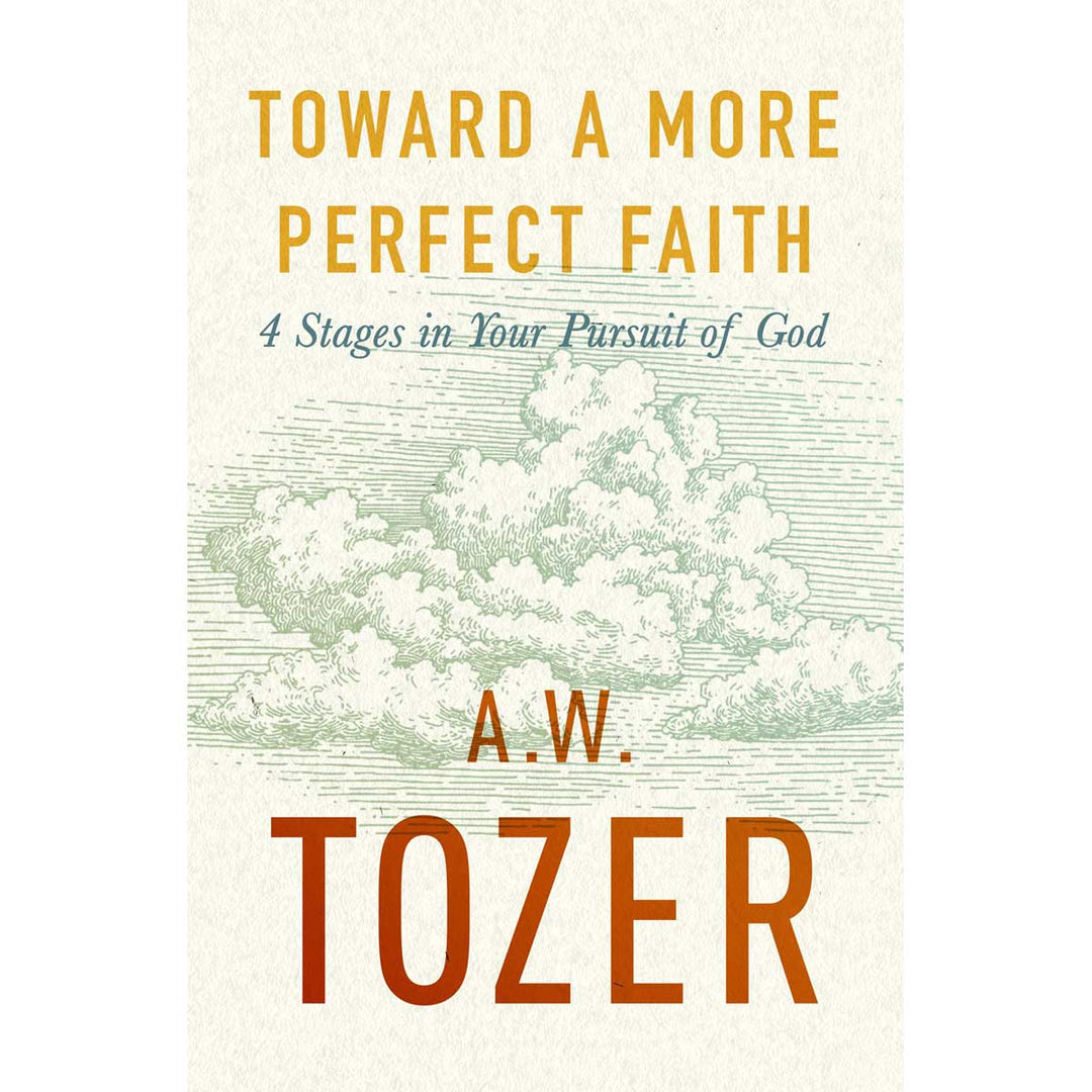 Toward A More Perfect Faith: 4 Stages In Your Pursuit Of God (Paperback)