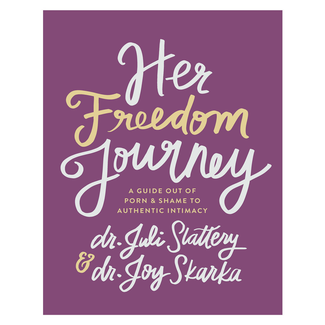 Her Freedom Journey: A Guide Out of Porn and Shame to Authentic Intimacy PB