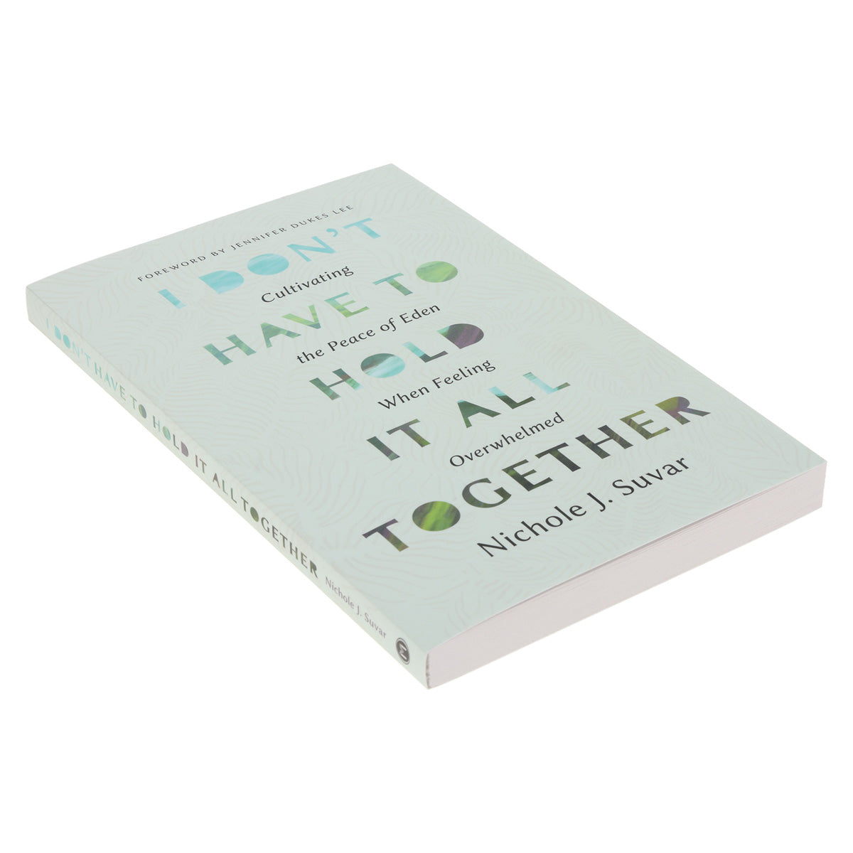 I Don't Have to Hold It All Together: Cultivating the Peace of Eden (Paperback)