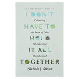 I Don't Have to Hold It All Together: Cultivating the Peace of Eden (Paperback)